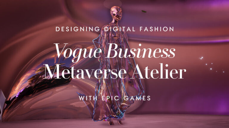 Highlights from the Vogue Business Metaverse Atelier with Epic Games