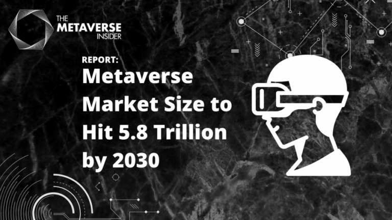 Report: Metaverse Market Size Expected To Reach 5.8 Trillion By 2030