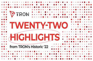 Twenty Two Highlights From TRON’s Historic 2022