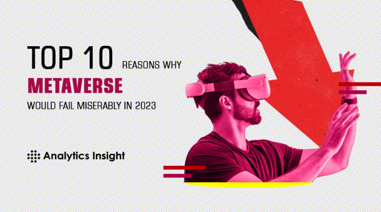 Top 10 Reasons The Metaverse Would Fail Miserably In 2023